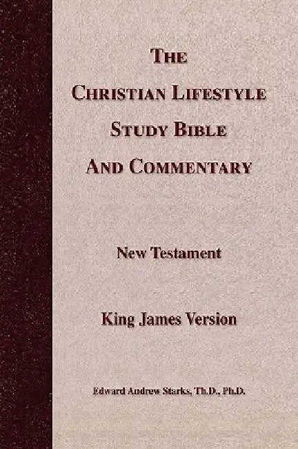 The Christian Lifestyle Study Bible and Commentary by Edward Andrew Th D. Starks