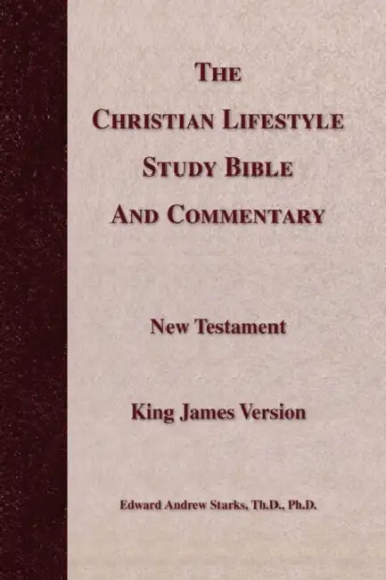The Christian Lifestyle Study Bible and Commentary by Edward Andrew Th D. Ph. D. Starks