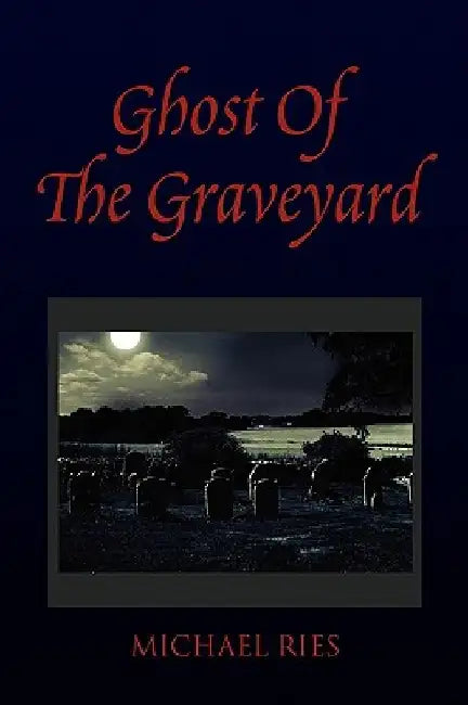 Ghost of the Graveyard by Michael Ries