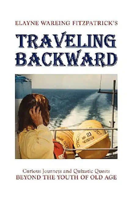 Traveling Backward by Elayne Wareing Fitzpatrick