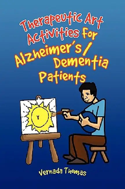 Therapeutic Art Activities For Alzheimer's/Dementia Patients by Vernada Thomas
