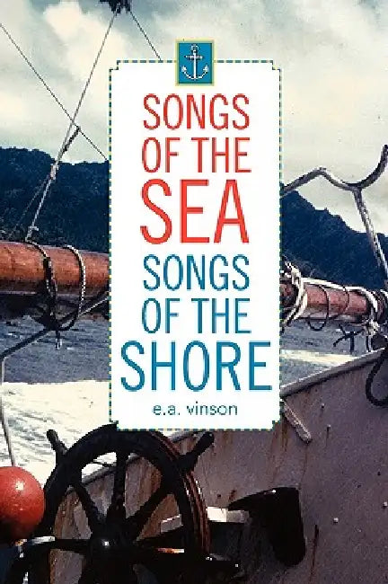 Songs of the Sea - Songs of the Shore by E. a. Vinson