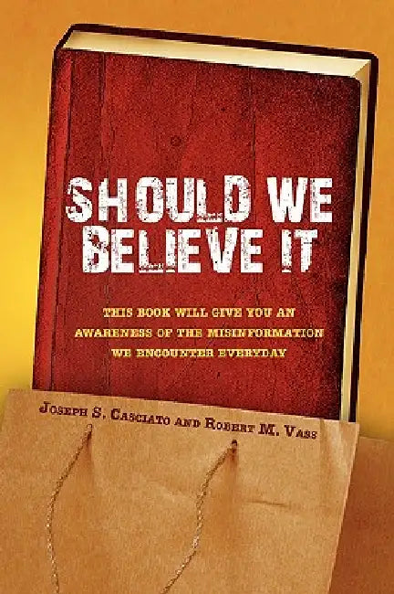 Should We Believe It by S Joseph S. Casciato and Robert M. Vass, Joseph S. Casciato, Joseph S. Casciato and Robert M. Vass