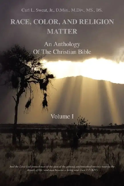Race, Color, and Religion Matter: An Anthology of the Christian Bible Volume I by Jr. Sweat D. Min M. DIV Bs Carl L.