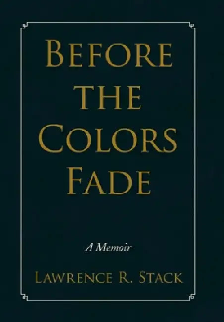 Before the Colors Fade by Lawrence R. Stack