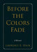 Before the Colors Fade by Lawrence R. Stack