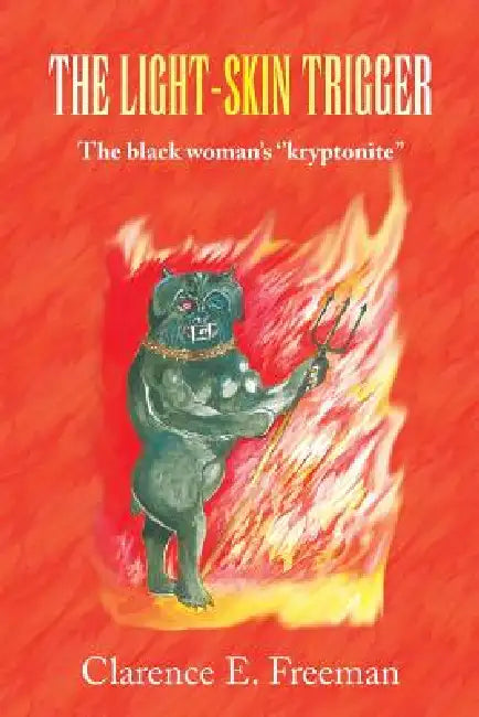 The Light-Skin Trigger: The black woman's ''kryptonite'' by Clarence E. Freeman