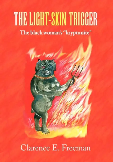 The Light-Skin Trigger: The black woman's ''kryptonite'' by Clarence E. Freeman