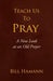 Teach Us to Pray: A New Look at an Old Prayer by Bill Hamann