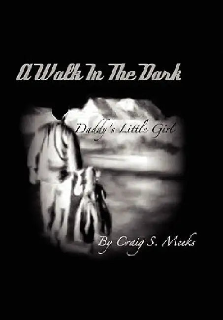 Walk in the Dark by Craig S. Meeks