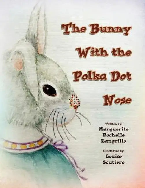 The Bunny with the Polka Dot Nose by Marguerite Rochelle Zangrillo