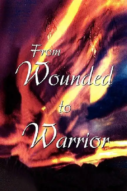 From Wounded to Warrior by Carla McDonough