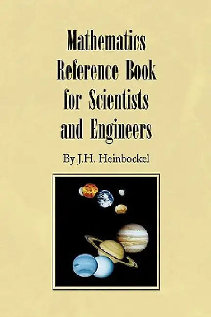 Mathematics Reference Book for Scientists and Engineers by J. H. Heinbockel