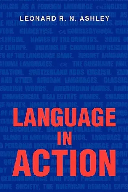 Language In Action by Ashley, Leonard R. N.