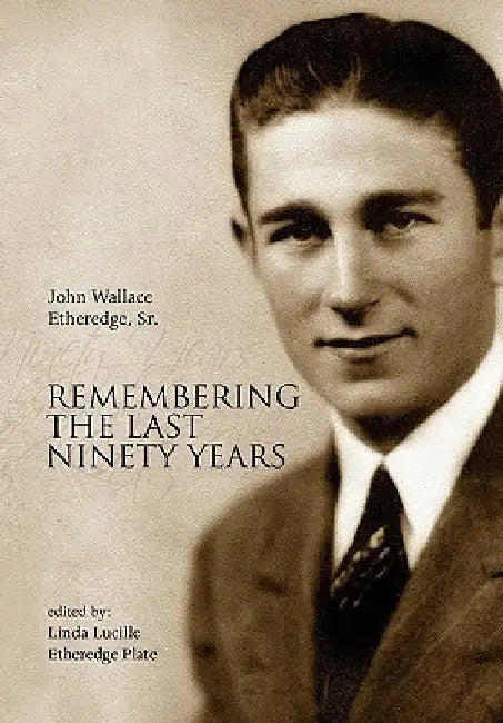 Remembering the Last Ninety Years by John Wallace, Sr. Etheredge