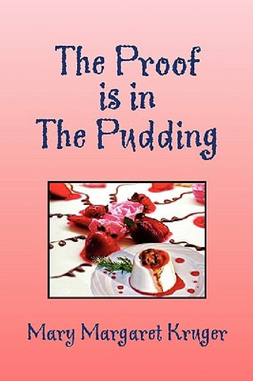 The Proof Is in the Pudding by Mary Margaret Kruger