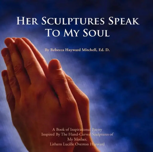 Her Sculptures Speak to My Soul by Rebecca Hayward Ed D. Mitchell