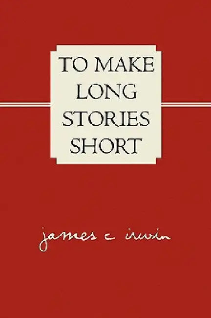 To Make Long Stories Short by James C. Irwin