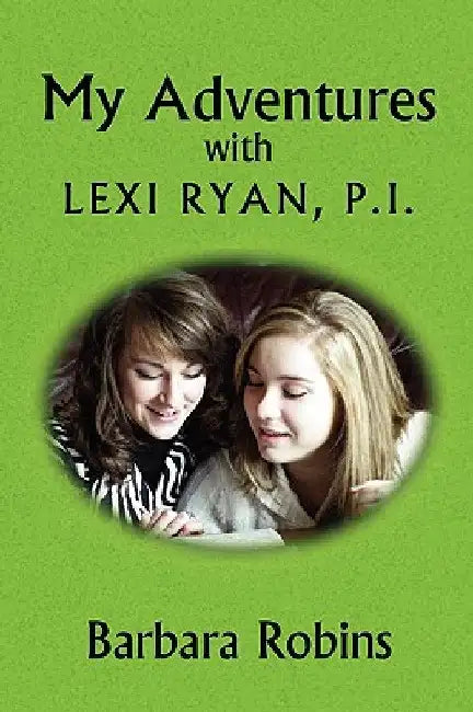 My Adventures with Lexi Ryan, P.I. by Barbara Robins