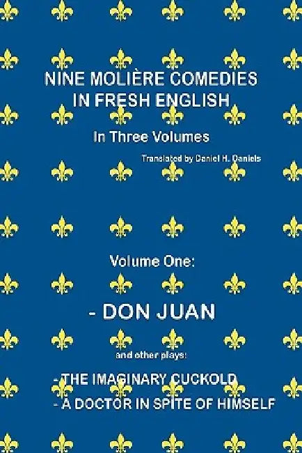 Nine Molière Comedies in Fresh English: Volume One - Don Juan by Daniel H. Daniels