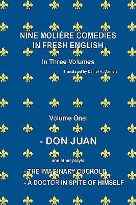 Nine Molière Comedies in Fresh English: Volume One - Don Juan by Daniel H. Daniels
