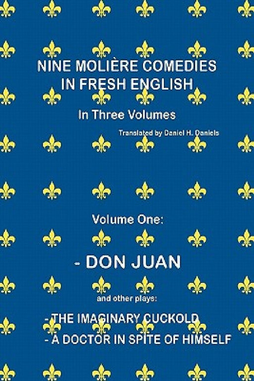 Nine Molière Comedies in Fresh English: Volume One - Don Juan by Daniel H. Daniels