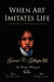 When Art Imitates Life by Grover C., III Gillespie