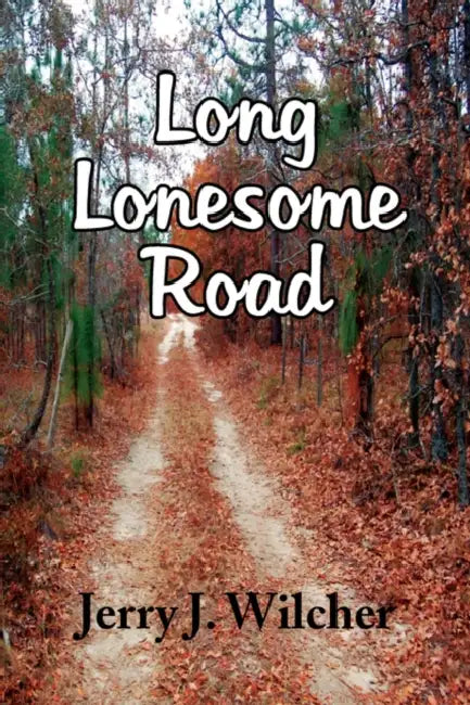 Long Lonesome Road by Jerry J. Wilcher