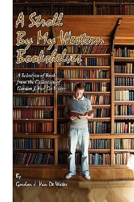 A Stroll By My Western Bookshelves by Gordon J. Van De Water