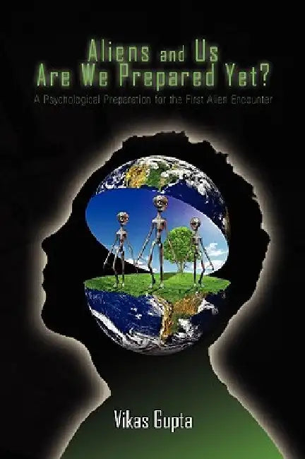 Aliens and Us Are We Prepared Yet? by Vikas Gupta