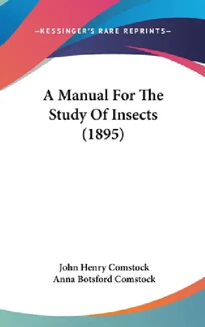 A Manual For The Study Of Insects (1895) by John Henry Comstock, Anna Botsford Comstock