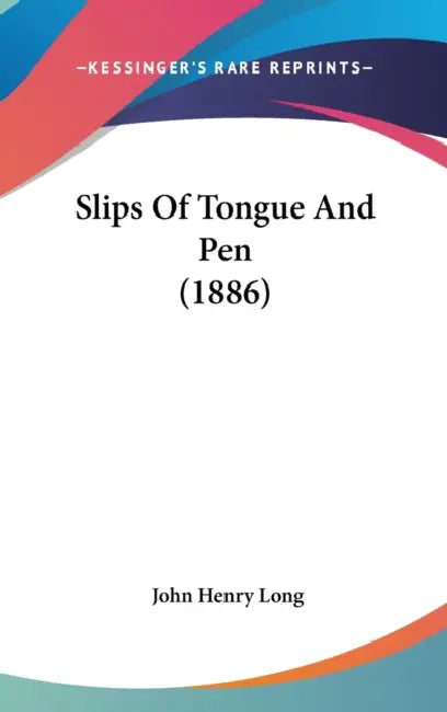 Slips Of Tongue And Pen (1886) by John Henry Long