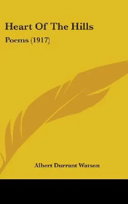 Heart Of The Hills: Poems (1917) by Albert Durrant Watson