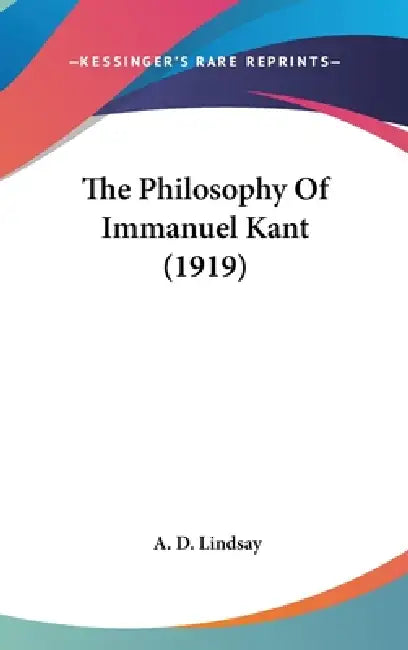 The Philosophy Of Immanuel Kant (1919) by A. D. Lindsay