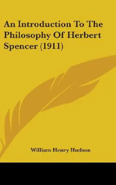 An Introduction To The Philosophy Of Herbert Spencer (1911) by William Henry Hudson
