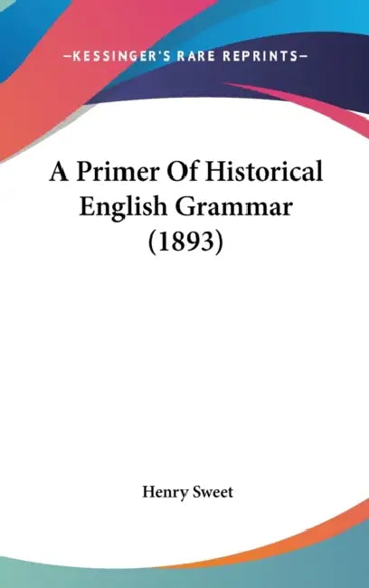 A Primer Of Historical English Grammar (1893) by Henry Sweet