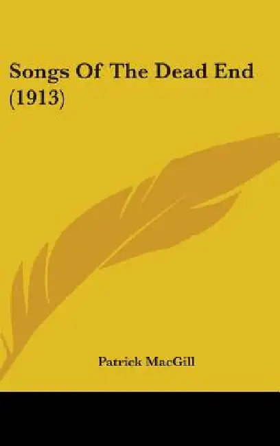 Songs Of The Dead End (1913) by Patrick Macgill