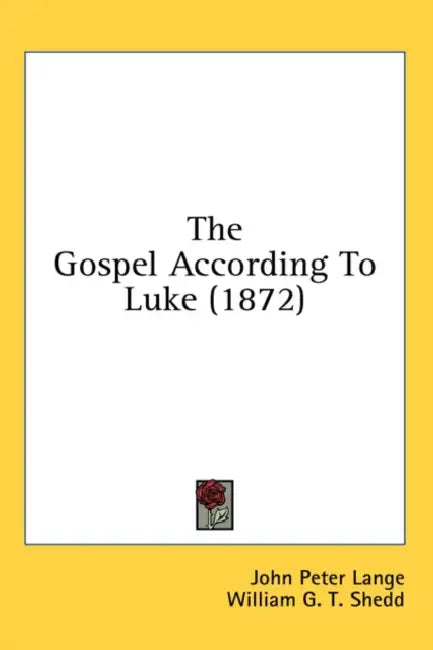 The Gospel According To Luke (1872) by John Peter Lange, William G. T. Shedd