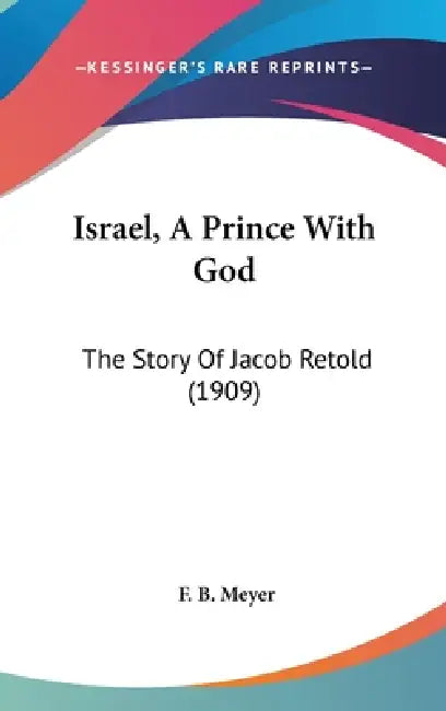 Israel, A Prince With God: The Story Of Jacob Retold (1909) by F. B. Meyer