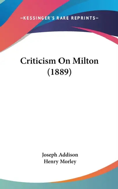Criticism On Milton (1889) by Joseph Addison, Henry Morley