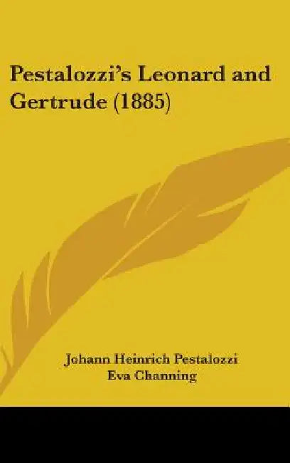 Pestalozzi's Leonard and Gertrude (1885) by Johann Heinrich Pestalozzi, Eva Channing