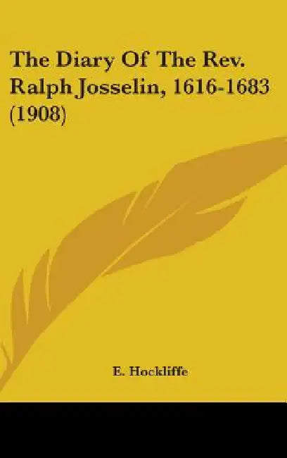 The Diary Of The Rev. Ralph Josselin, 1616-1683 (1908) by E. Hockliffe