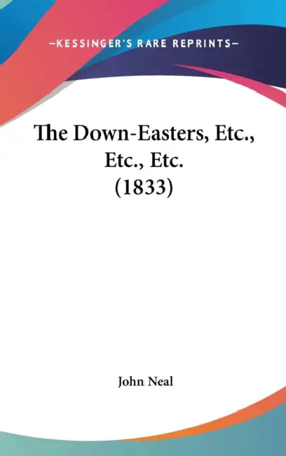 The Down-Easters, Etc., Etc., Etc. (1833) by John Neal