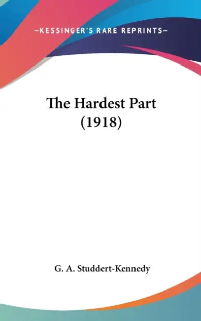 The Hardest Part (1918) by G. A. Studdert-Kennedy