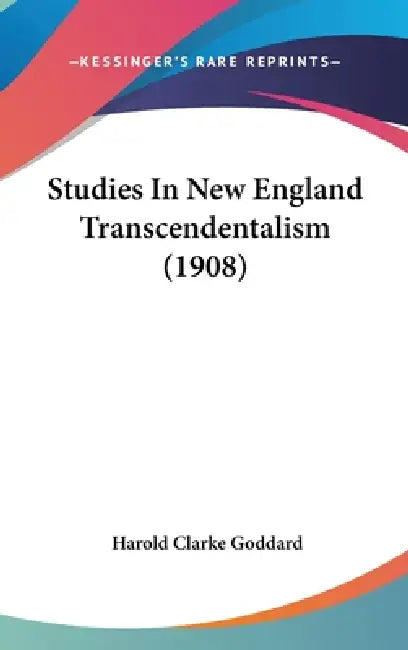 Studies In New England Transcendentalism (1908) by Harold Clarke Goddard