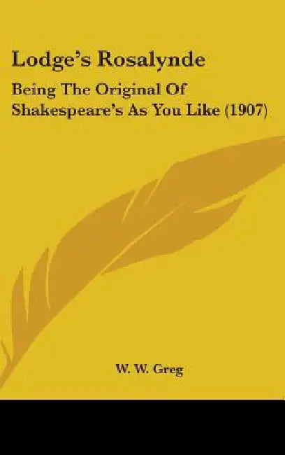 Lodge's Rosalynde: Being The Original Of Shakespeare's As You Like (1907) by W. W. Greg