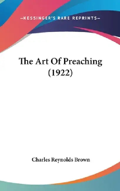 The Art Of Preaching (1922) by Charles Reynolds Brown