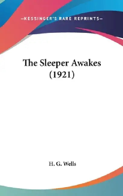 The Sleeper Awakes (1921) by H. G. Wells