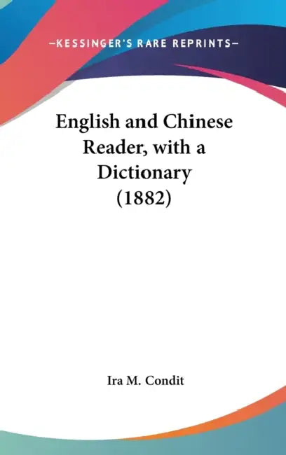 English and Chinese Reader, with a Dictionary (1882) by Ira M. Condit