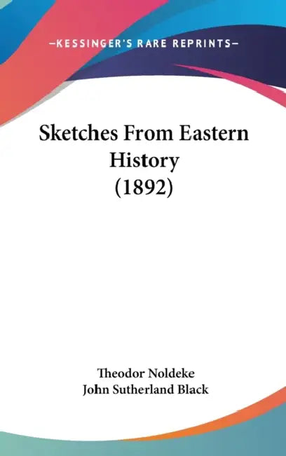 Sketches From Eastern History (1892) by Theodor Noldeke, John Sutherland Black